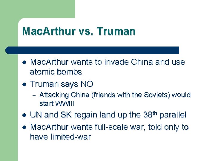 Mac. Arthur vs. Truman l l Mac. Arthur wants to invade China and use