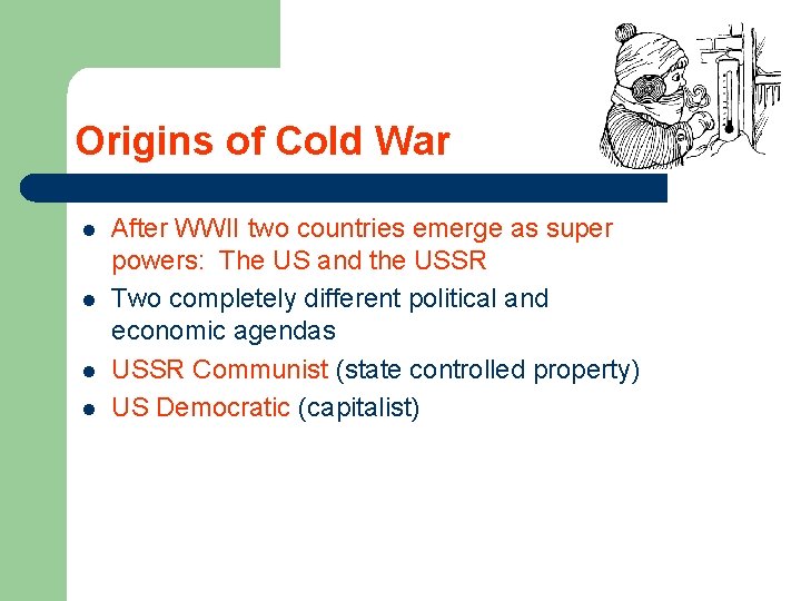 Origins of Cold War l l After WWII two countries emerge as super powers: