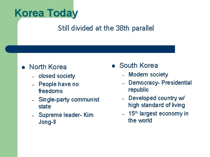 Korea Today Still divided at the 38 th parallel l North Korea – –