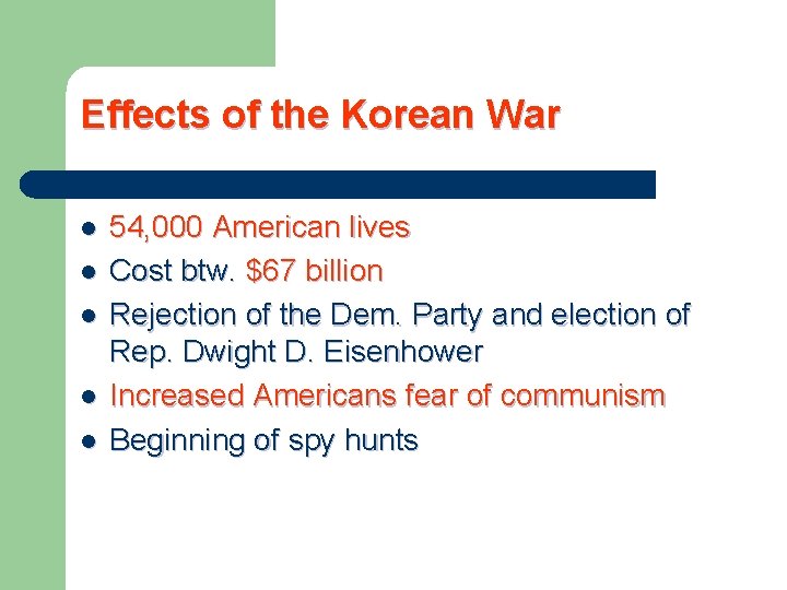 Effects of the Korean War l l l 54, 000 American lives Cost btw.