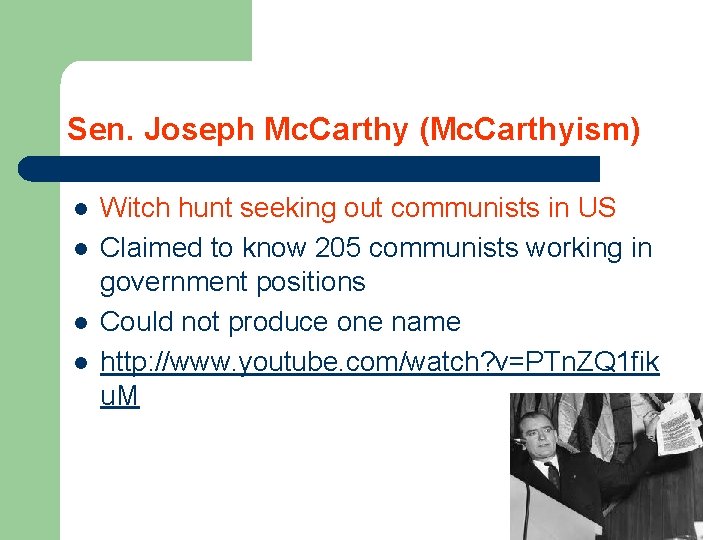 Sen. Joseph Mc. Carthy (Mc. Carthyism) l l Witch hunt seeking out communists in