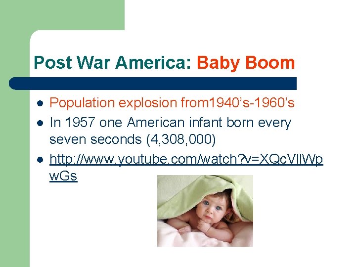 Post War America: Baby Boom l l l Population explosion from 1940’s-1960’s In 1957