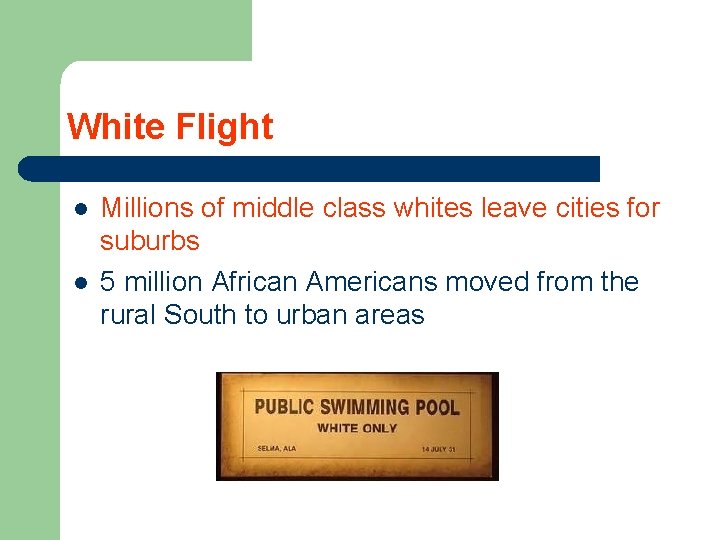 White Flight l l Millions of middle class whites leave cities for suburbs 5