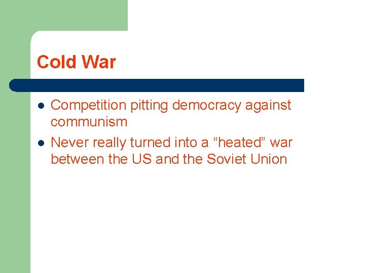 Cold War l l Competition pitting democracy against communism Never really turned into a Cold War l l Competition pitting democracy against communism Never really turned into a