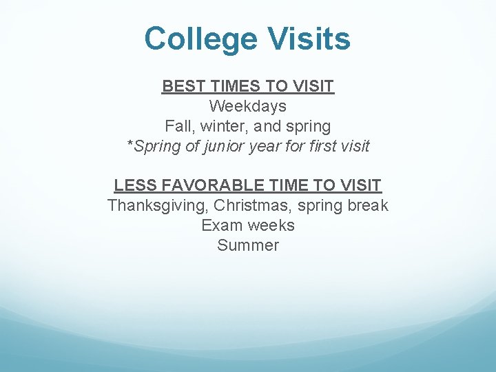 College Visits BEST TIMES TO VISIT Weekdays Fall, winter, and spring *Spring of junior