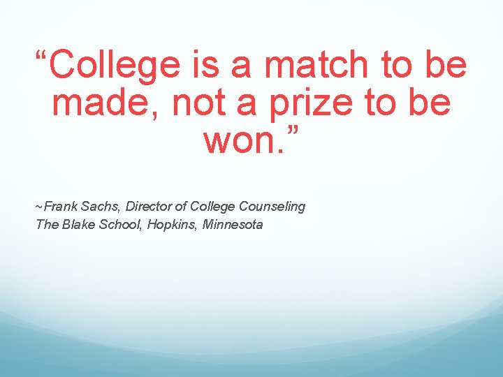 “College is a match to be made, not a prize to be won. ”