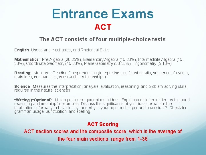 Entrance Exams ACT The ACT consists of four multiple-choice tests: English: Usage and mechanics,