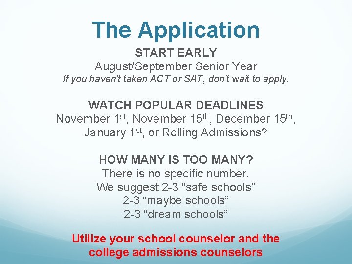 The Application START EARLY August/September Senior Year If you haven’t taken ACT or SAT,