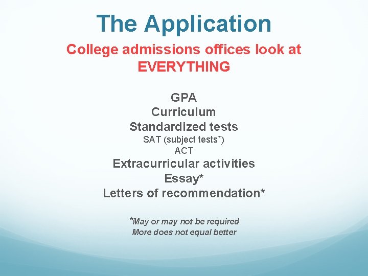 The Application College admissions offices look at EVERYTHING GPA Curriculum Standardized tests SAT (subject