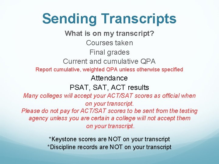 Sending Transcripts What is on my transcript? Courses taken Final grades Current and cumulative