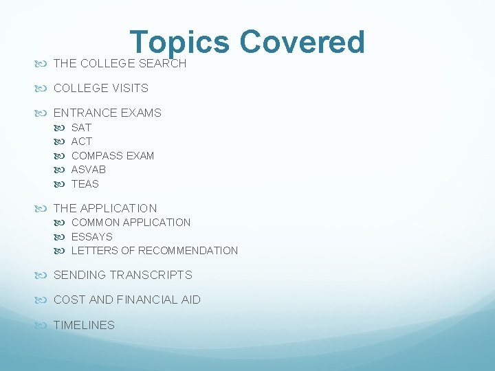 Topics Covered THE COLLEGE SEARCH COLLEGE VISITS ENTRANCE EXAMS SAT ACT COMPASS EXAM ASVAB