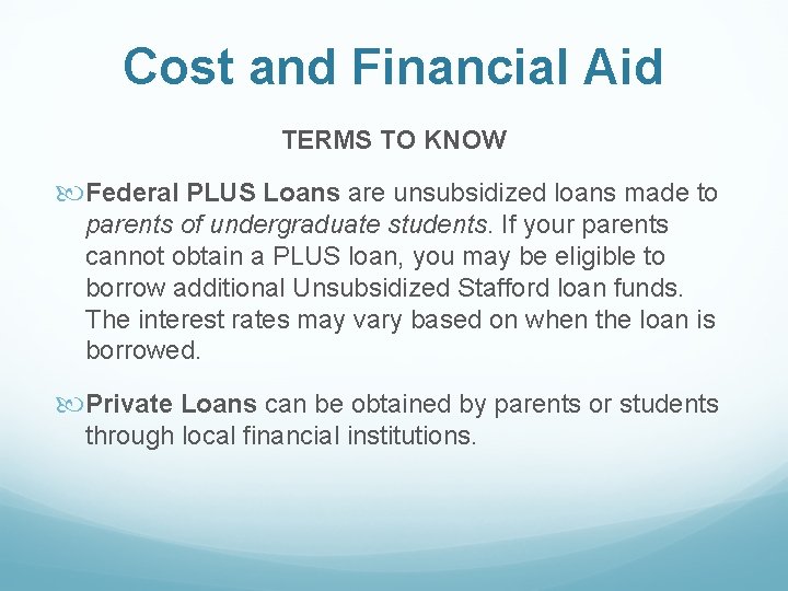 Cost and Financial Aid TERMS TO KNOW Federal PLUS Loans are unsubsidized loans made