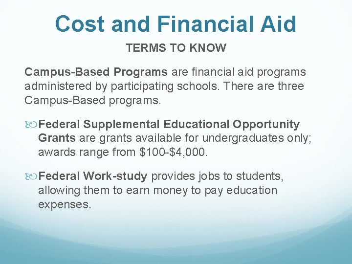 Cost and Financial Aid TERMS TO KNOW Campus-Based Programs are financial aid programs administered