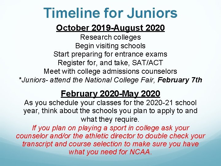 Timeline for Juniors October 2019 -August 2020 Research colleges Begin visiting schools Start preparing