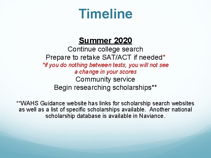 Timeline Summer 2020 Continue college search Prepare to retake SAT/ACT if needed* *if you