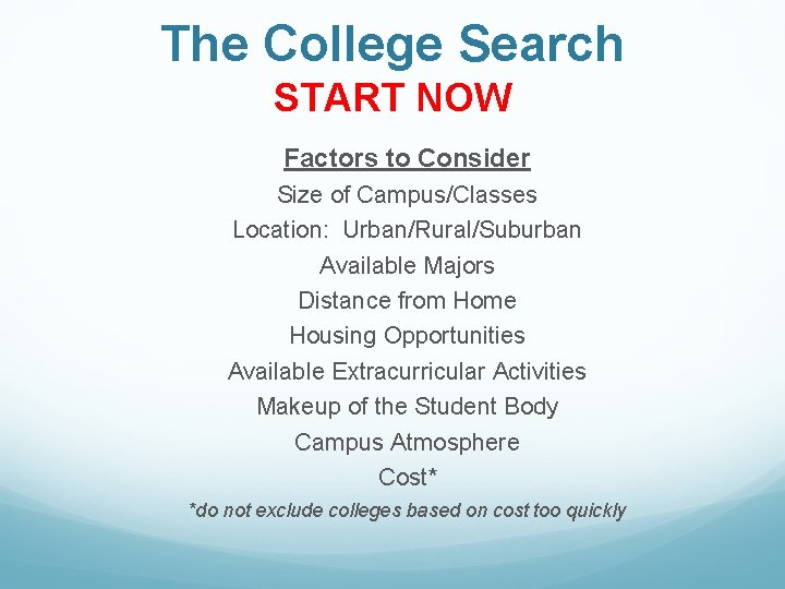 The College Search START NOW Factors to Consider Size of Campus/Classes Location: Urban/Rural/Suburban Available