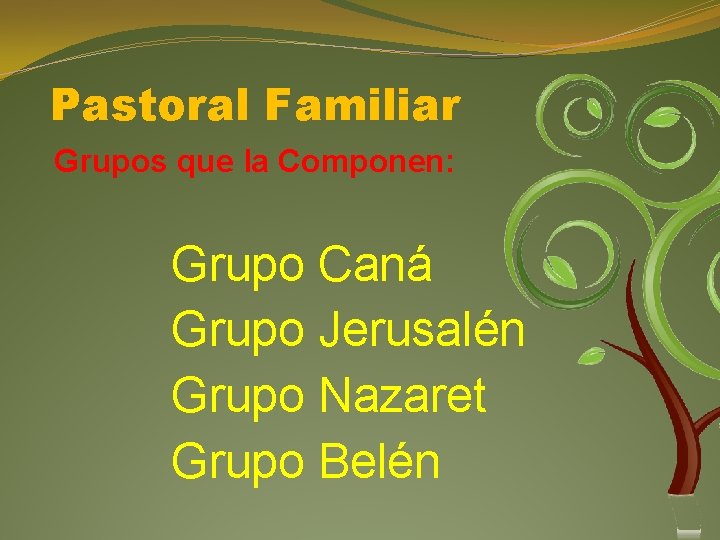 Pastoral Familiar Grupos que la Componen: Grupo Caná Grupo Jerusalén Grupo Nazaret Grupo Belén