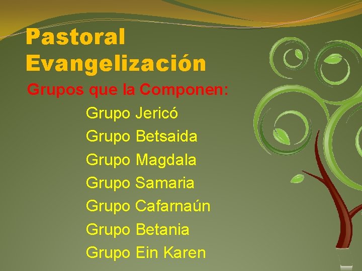 Pastoral Evangelización Grupos que la Componen: Grupo Jericó Grupo Betsaida Grupo Magdala Grupo Samaria