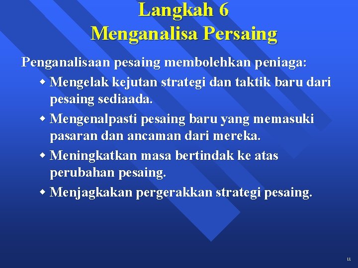 Langkah 6 Menganalisa Persaing Penganalisaan pesaing membolehkan peniaga: w Mengelak kejutan strategi dan taktik