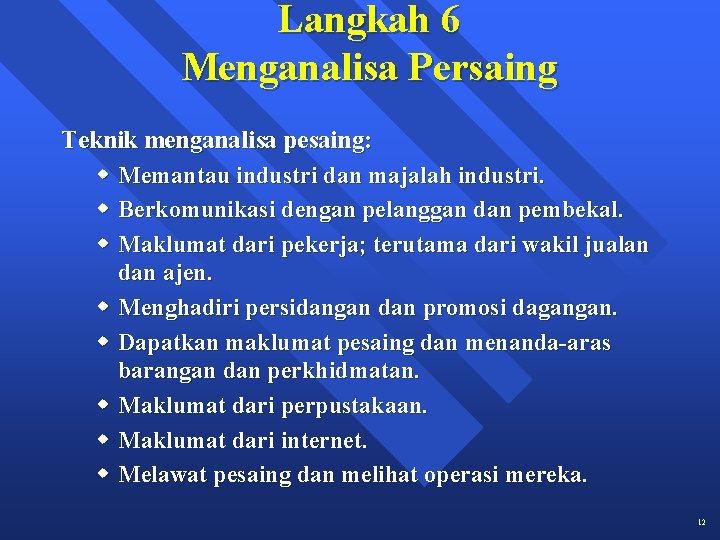 Langkah 6 Menganalisa Persaing Teknik menganalisa pesaing: w Memantau industri dan majalah industri. w