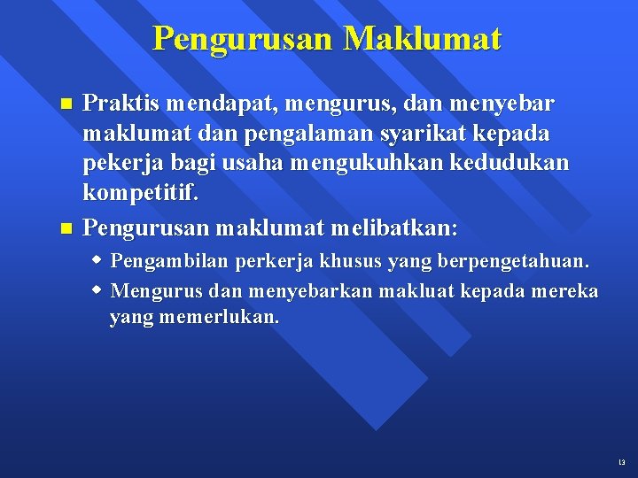 Pengurusan Maklumat n n Praktis mendapat, mengurus, dan menyebar maklumat dan pengalaman syarikat kepada