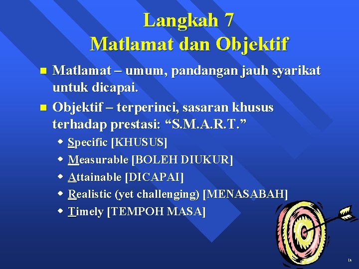 Langkah 7 Matlamat dan Objektif n n Matlamat – umum, pandangan jauh syarikat untuk