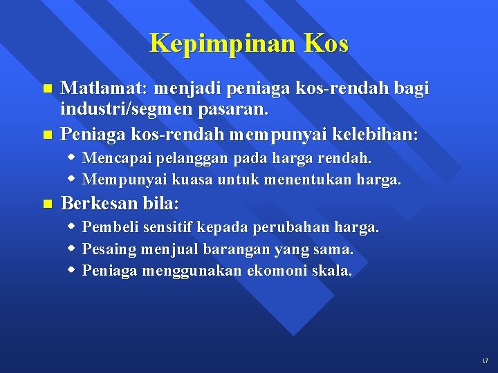 Kepimpinan Kos n n Matlamat: menjadi peniaga kos-rendah bagi industri/segmen pasaran. Peniaga kos-rendah mempunyai