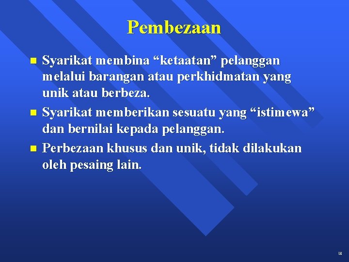 Pembezaan n Syarikat membina “ketaatan” pelanggan melalui barangan atau perkhidmatan yang unik atau berbeza.