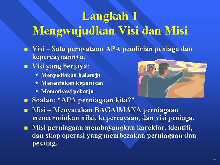 Langkah 1 Mengwujudkan Visi dan Misi n n Visi – Satu pernyataan APA pendirian