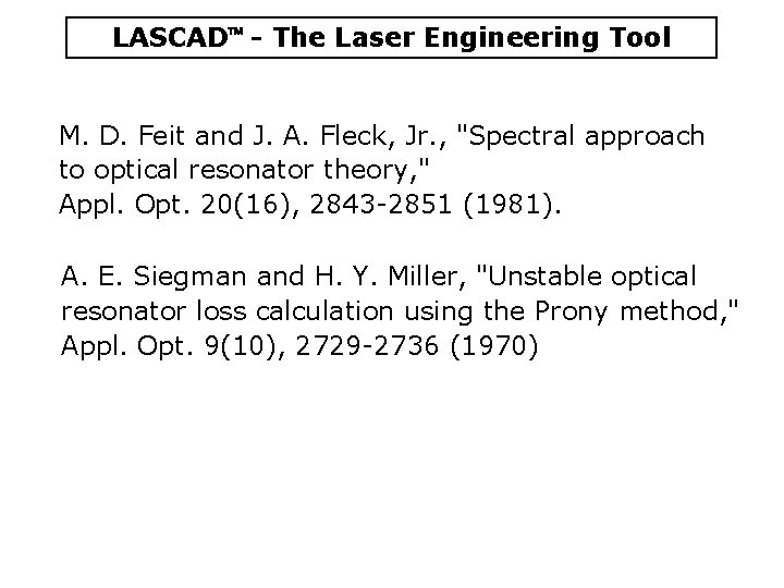 LASCAD - The Laser Engineering Tool M. D. Feit and J. A. Fleck, Jr. LASCAD - The Laser Engineering Tool M. D. Feit and J. A. Fleck, Jr.
