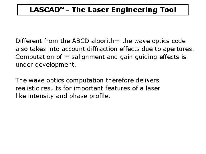 LASCAD - The Laser Engineering Tool Different from the ABCD algorithm the wave optics LASCAD - The Laser Engineering Tool Different from the ABCD algorithm the wave optics