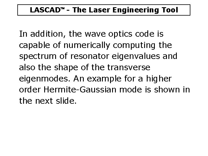 LASCAD - The Laser Engineering Tool In addition, the wave optics code is capable LASCAD - The Laser Engineering Tool In addition, the wave optics code is capable