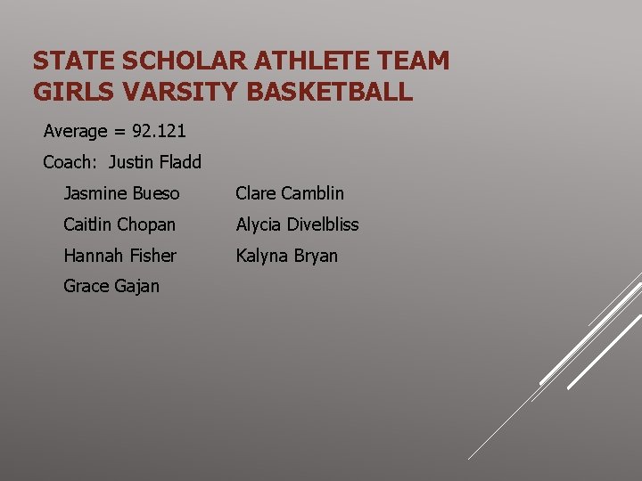 STATE SCHOLAR ATHLETE TEAM GIRLS VARSITY BASKETBALL Average = 92. 121 Coach: Justin Fladd