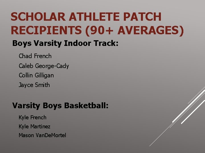 SCHOLAR ATHLETE PATCH RECIPIENTS (90+ AVERAGES) Boys Varsity Indoor Track: Chad French Caleb George-Cady