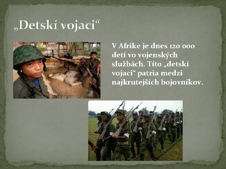 „Detskí vojaci“ V Afrike je dnes 120 000 detí vo vojenských službách. Títo „detskí