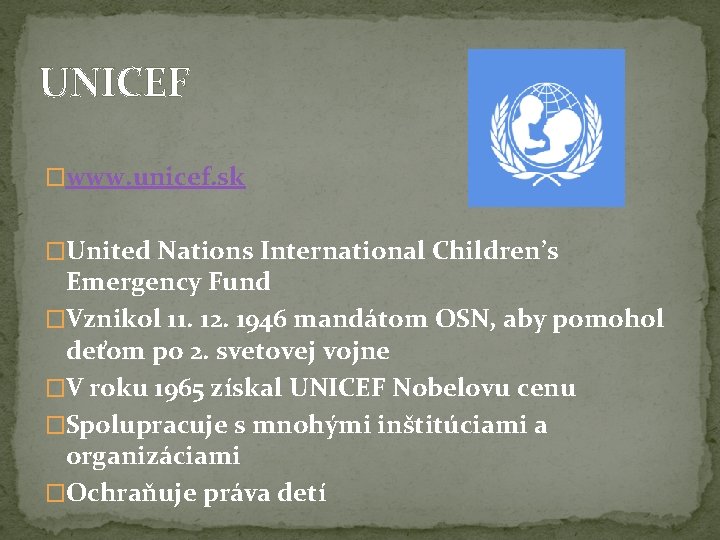 UNICEF �www. unicef. sk �United Nations International Children’s Emergency Fund �Vznikol 11. 12. 1946