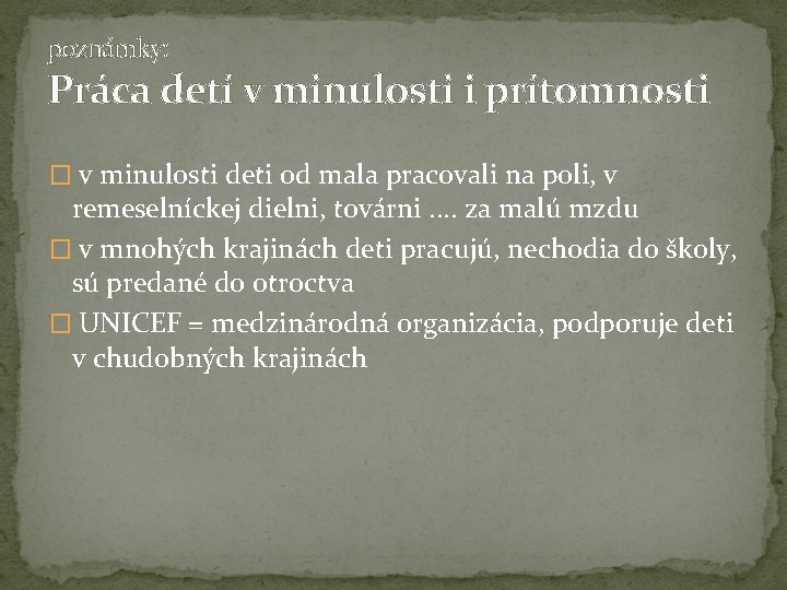 poznámky: Práca detí v minulosti i prítomnosti � v minulosti deti od mala pracovali