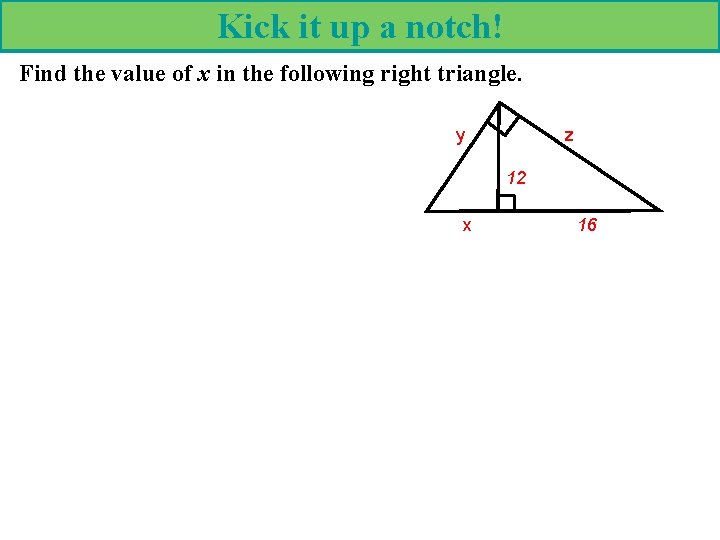Kick it up a notch! Find the value of x in the following right