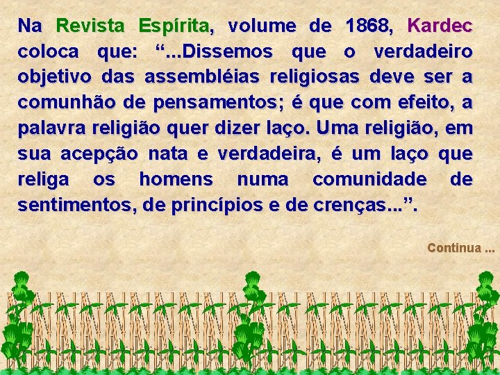 Na Revista Espírita, volume de 1868, Kardec coloca que: “. . . Dissemos que