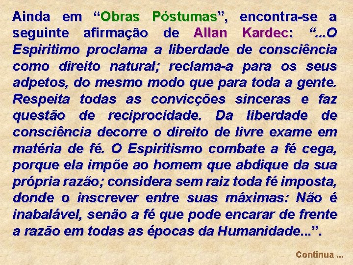 Ainda em “Obras Póstumas”, encontra-se a seguinte afirmação de Allan Kardec: “. . .