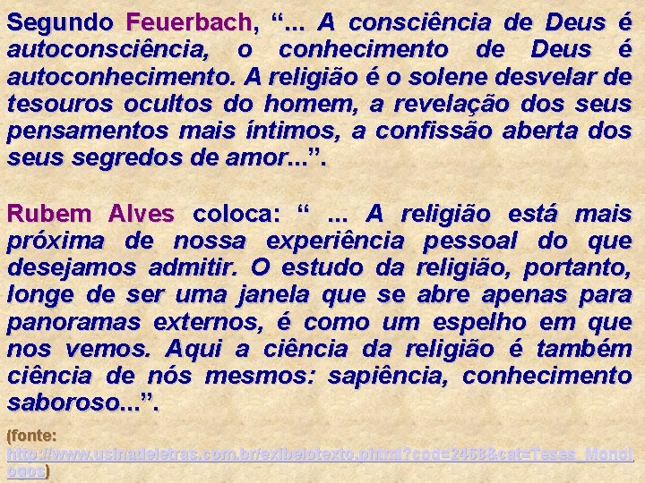 Segundo Feuerbach, “. . . A consciência de Deus é autoconsciência, o conhecimento de
