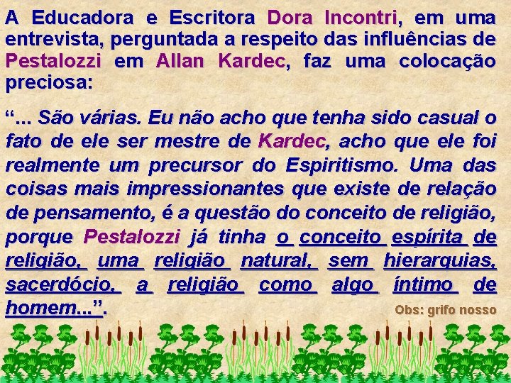 A Educadora e Escritora Dora Incontri, em uma entrevista, perguntada a respeito das influências