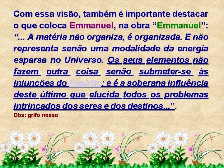Com essa visão, também é importante destacar o que coloca Emmanuel, na obra “Emmanuel”: