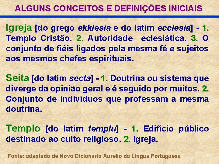 ALGUNS CONCEITOS E DEFINIÇÕES INICIAIS Igreja [do grego ekklesia e do latim ecclesia] -