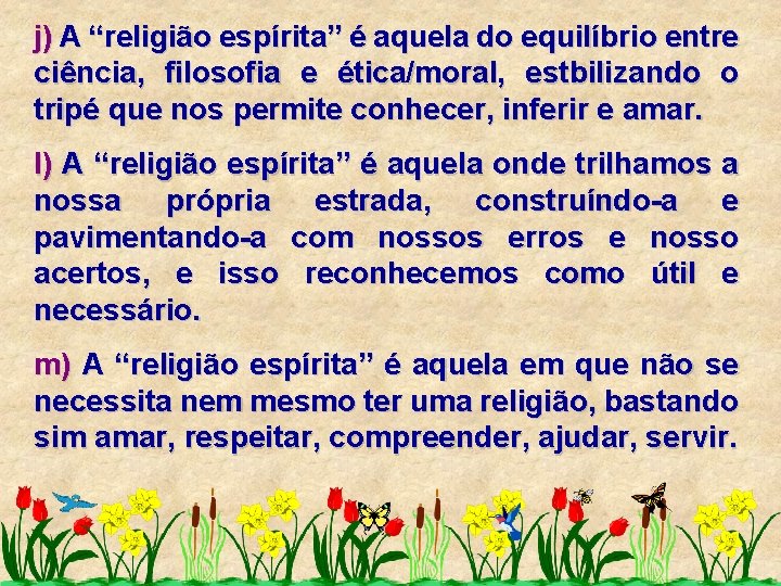 j) A “religião espírita” é aquela do equilíbrio entre ciência, filosofia e ética/moral, estbilizando