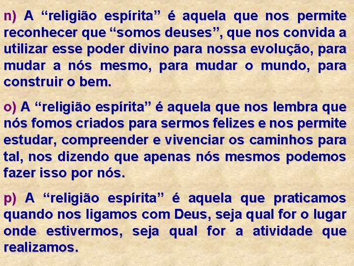 n) A “religião espírita” é aquela que nos permite reconhecer que “somos deuses”, que