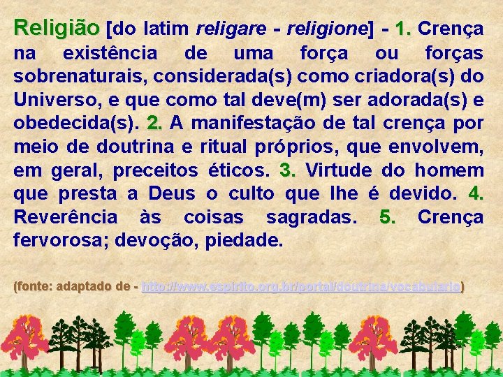 Religião [do latim religare - religione] - 1. Crença 1. na existência de uma