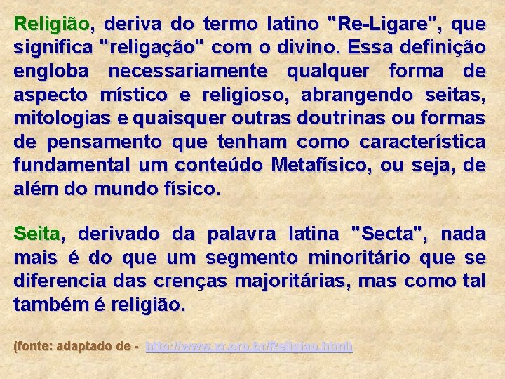 Religião, deriva do termo latino "Re-Ligare", que significa "religação" com o divino. Essa definição