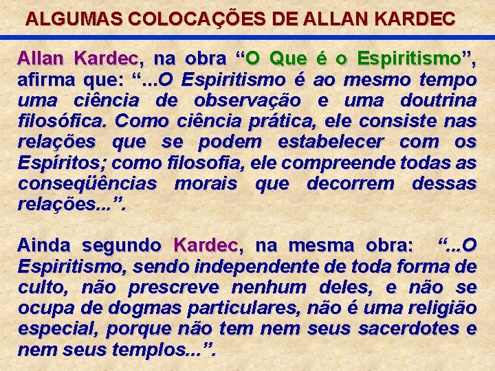 ALGUMAS COLOCAÇÕES DE ALLAN KARDEC Allan Kardec, na obra “O Que é o Espiritismo”,