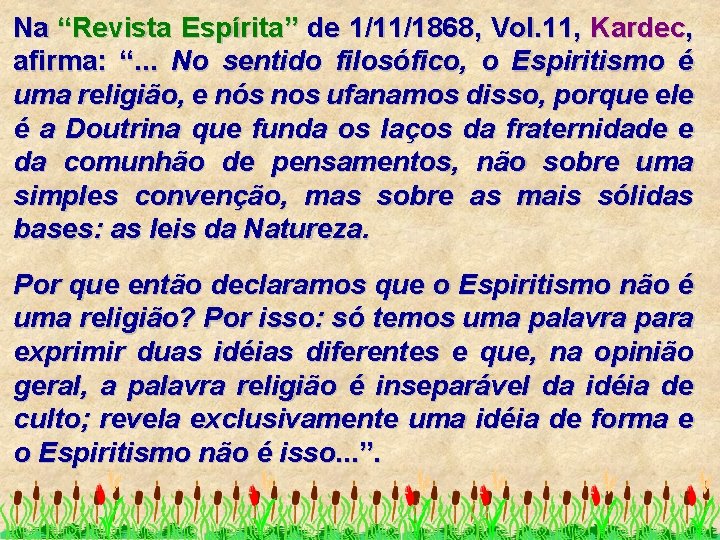 Na “Revista Espírita” de 1/11/1868, Vol. 11, Kardec, afirma: “. . . No sentido